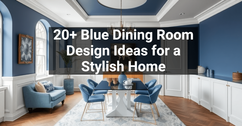 20+ Blue Dining Room Design Ideas for a Stylish Home