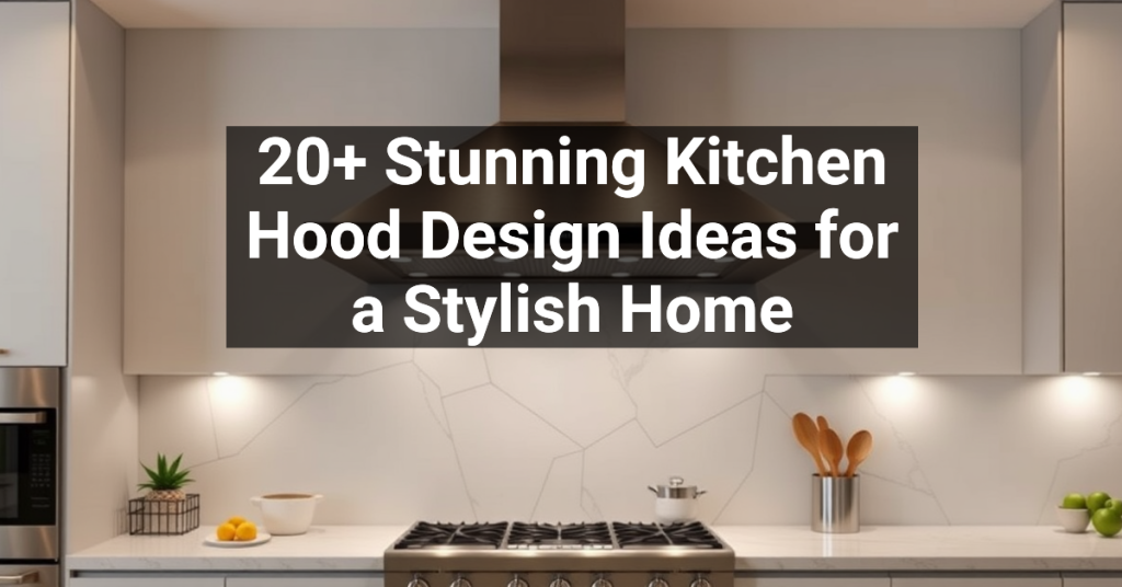 20+ Stunning Kitchen Hood Design Ideas for a Stylish Home