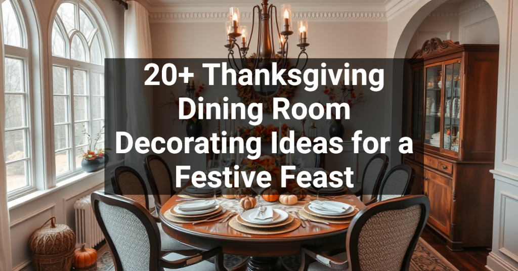 20+ Thanksgiving Dining Room Decorating Ideas for a Festive Feast