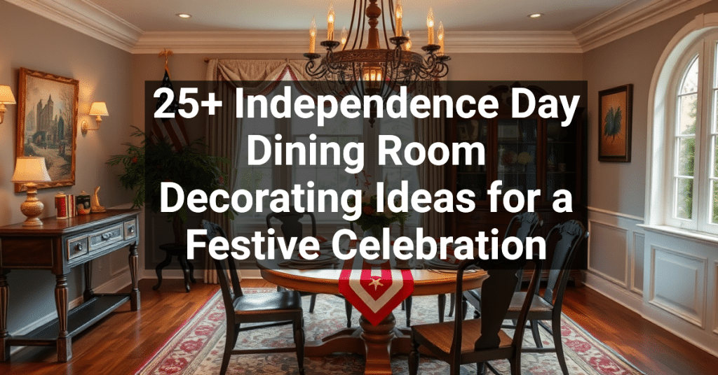 25+ Independence Day Dining Room Decorating Ideas for a Festive Celebration