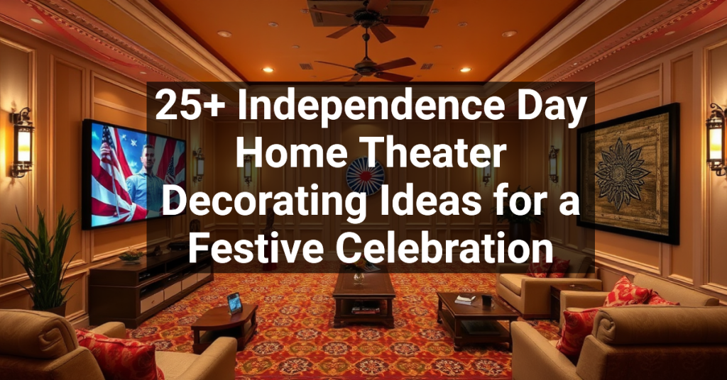 25+ Independence Day Home Theater Decorating Ideas for a Festive Celebration