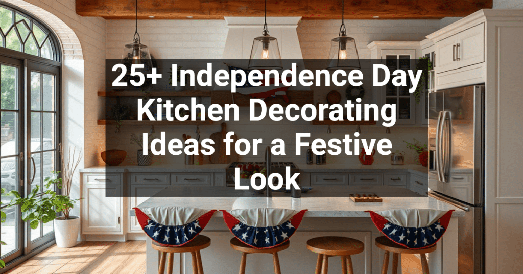 25+ Independence Day Kitchen Decorating Ideas for a Festive Look