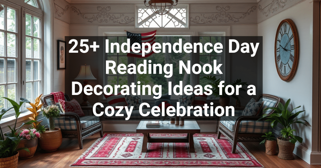 25+ Independence Day Reading Nook Decorating Ideas for a Cozy Celebration