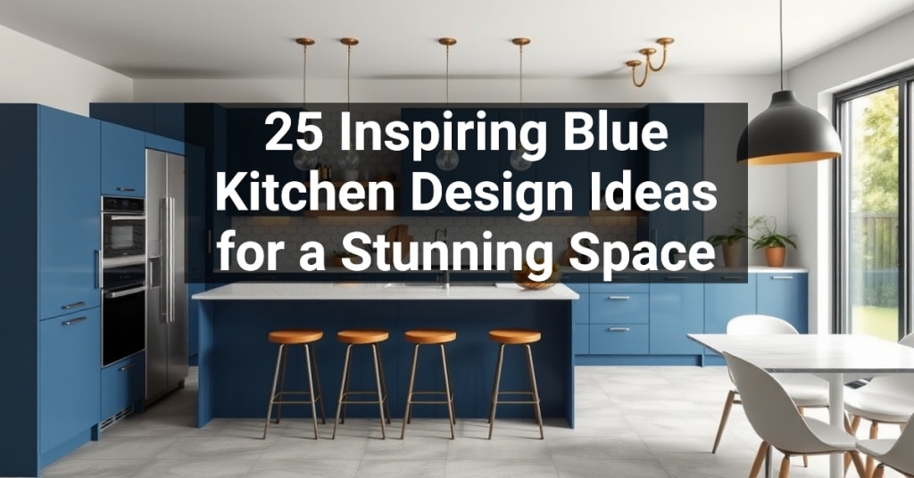 25 Inspiring Blue Kitchen Design Ideas for a Stunning Space