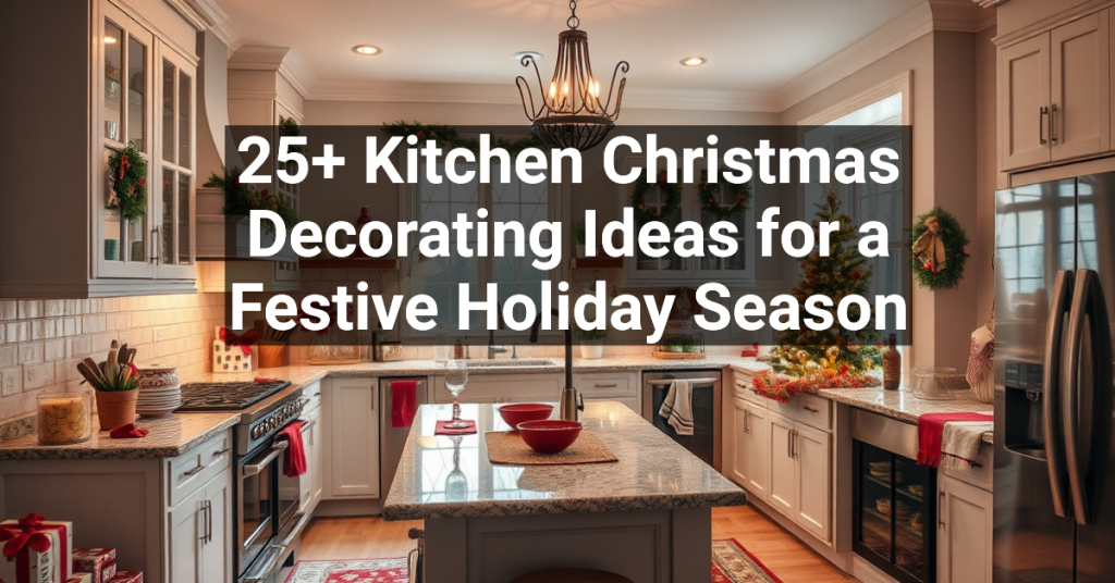 25+ Kitchen Christmas Decorating Ideas for a Festive Holiday Season