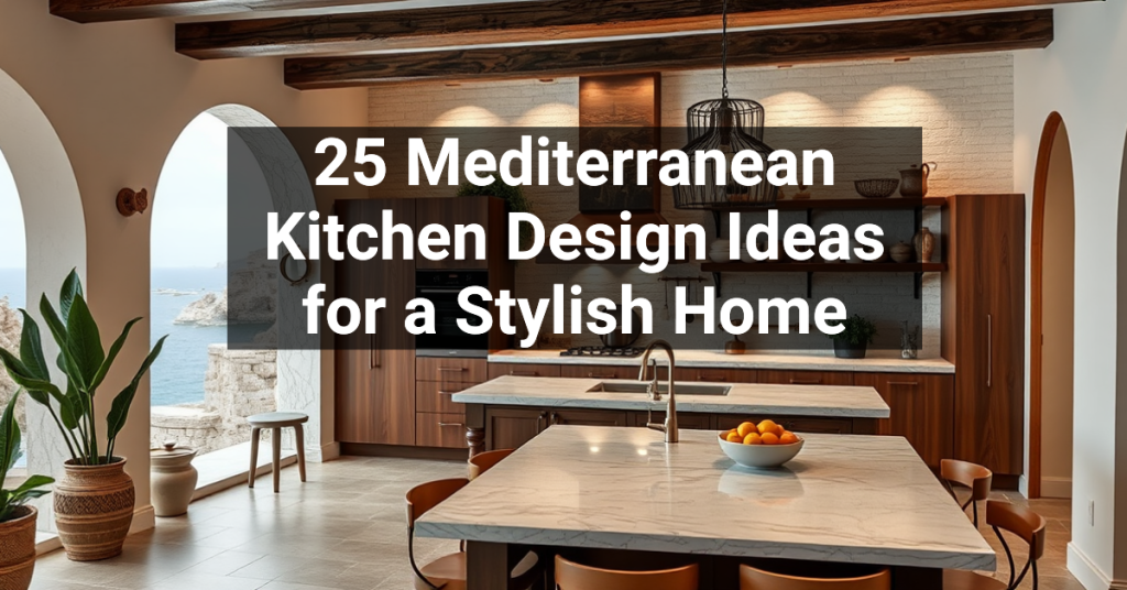 25 Mediterranean Kitchen Design Ideas for a Stylish Home