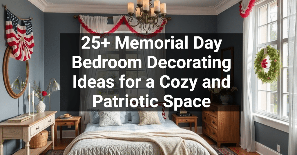 25+ Memorial Day Bedroom Decorating Ideas for a Cozy and Patriotic Space