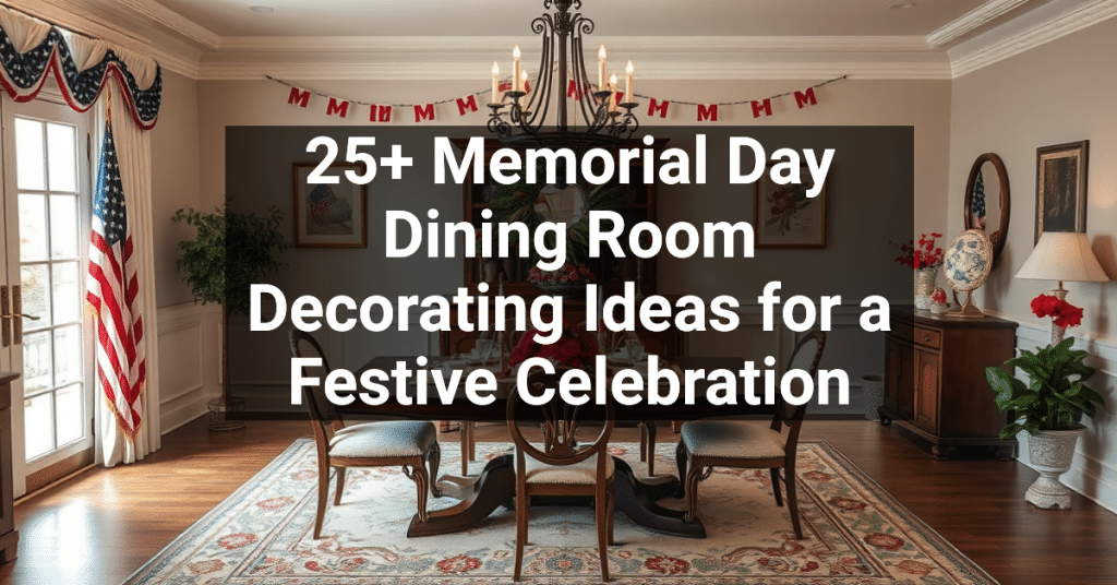 25+ Memorial Day Dining Room Decorating Ideas for a Festive Celebration