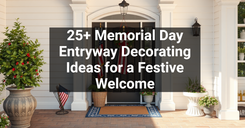 25+ Memorial Day Entryway Decorating Ideas for a Festive Welcome