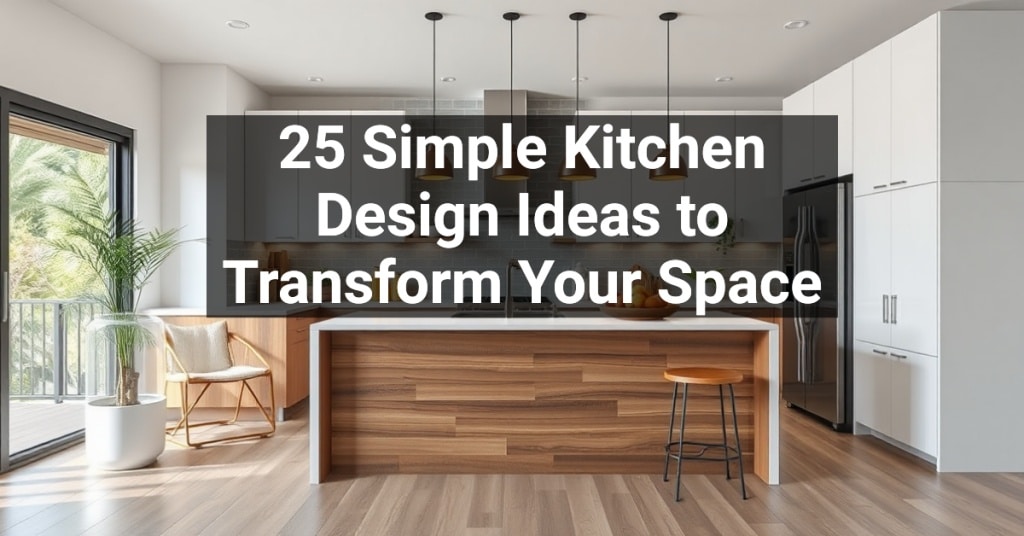 25 Simple Kitchen Design Ideas to Transform Your Space