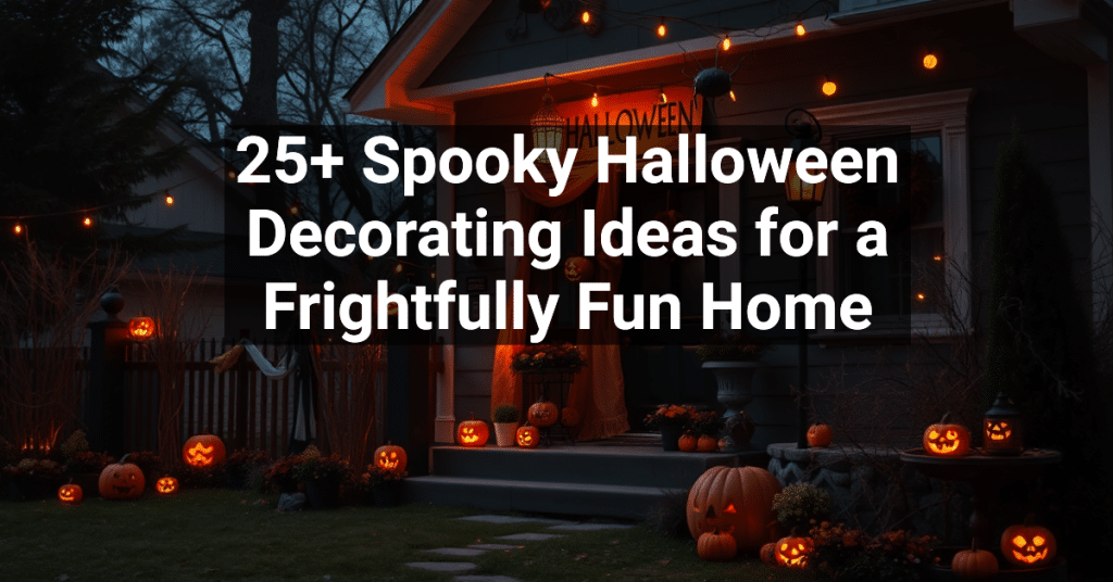 25+ Spooky Halloween Decorating Ideas for a Frightfully Fun Home