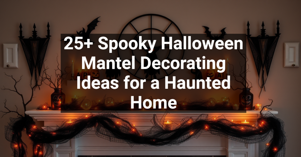 25+ Spooky Halloween Mantel Decorating Ideas for a Haunted Home