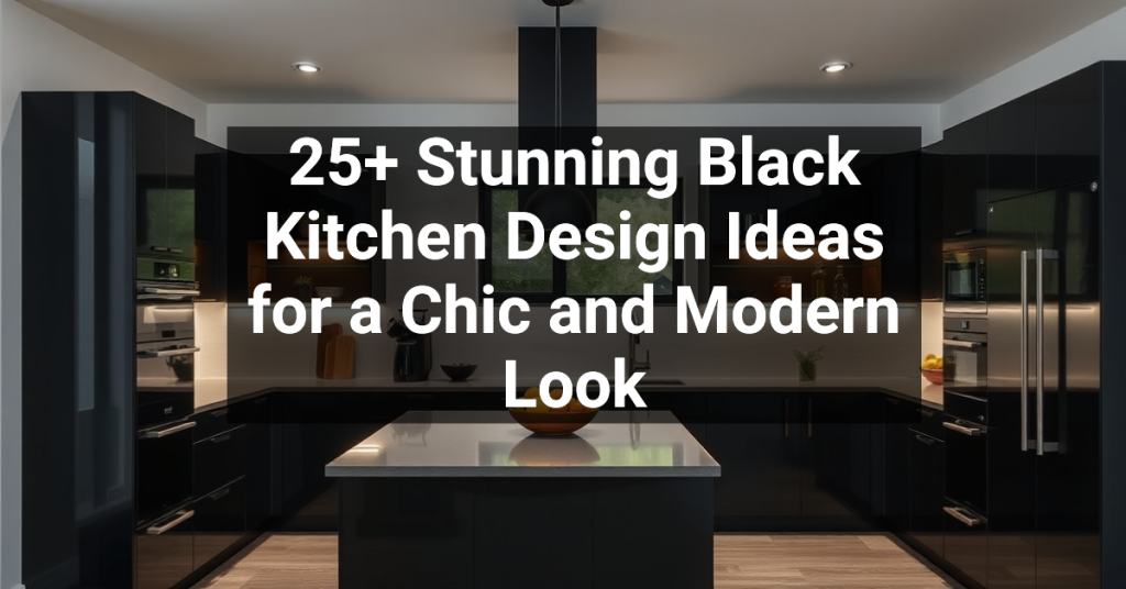 25+ Stunning Black Kitchen Design Ideas for a Chic and Modern Look