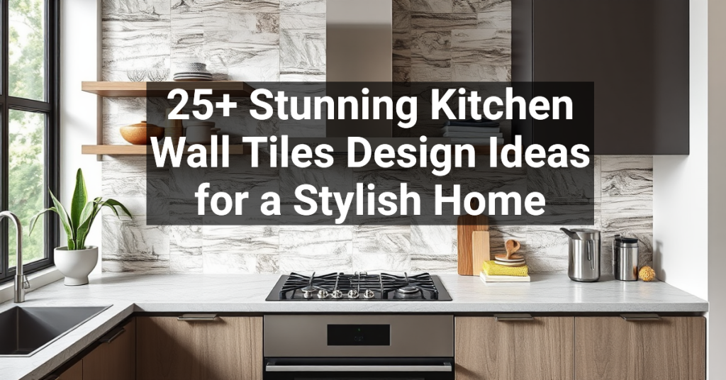 25+ Stunning Kitchen Wall Tiles Design Ideas for a Stylish Home