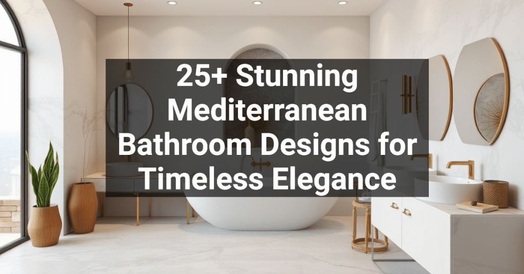 25+ Stunning Mediterranean Bathroom Designs for Timeless Elegance