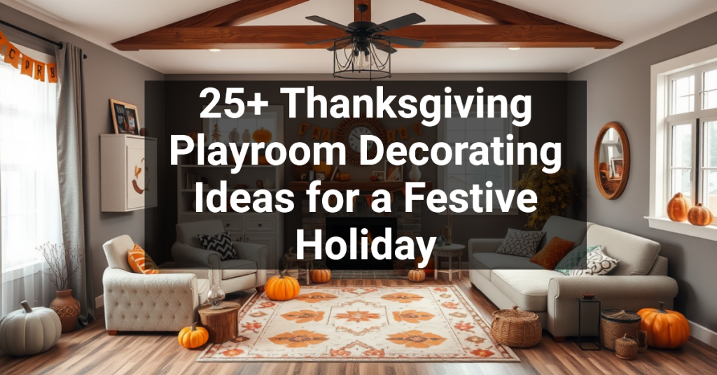 25+ Thanksgiving Playroom Decorating Ideas for a Festive Holiday