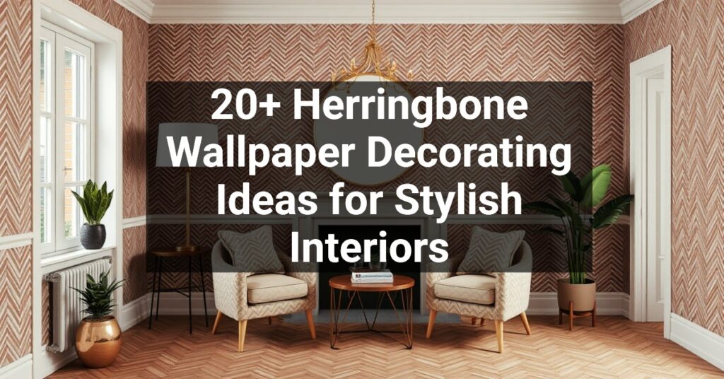 20+ Herringbone Wallpaper Decorating Ideas for Stylish Interiors