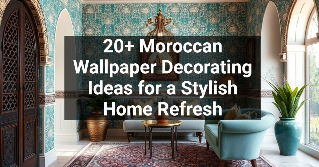 20+ Moroccan Wallpaper Decorating Ideas for a Stylish Home Refresh