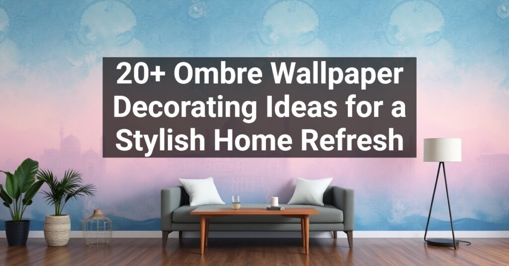 20+ Ombre Wallpaper Decorating Ideas for a Stylish Home Refresh