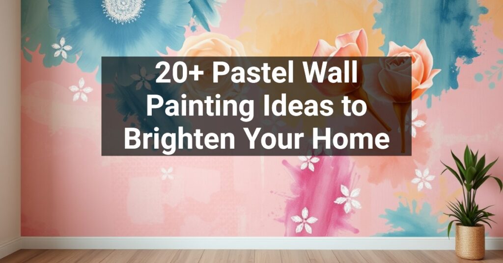 20+ Pastel Wall Painting Ideas to Brighten Your Home