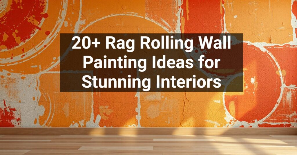 20+ Rag Rolling Wall Painting Ideas for Stunning Interiors