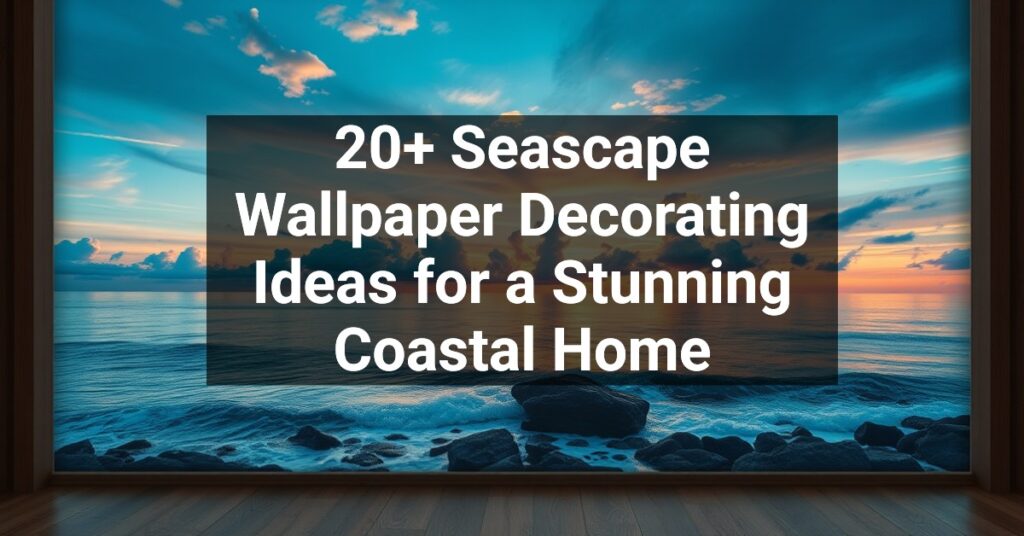 20+ Seascape Wallpaper Decorating Ideas for a Stunning Coastal Home