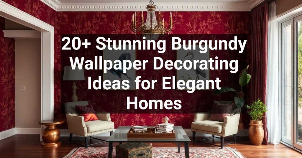 20+ Stunning Burgundy Wallpaper Decorating Ideas for Elegant Homes