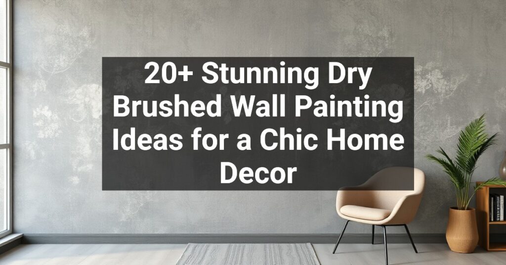 20+ Stunning Dry Brushed Wall Painting Ideas for a Chic Home Decor