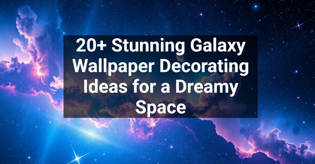 20+ Stunning Galaxy Wallpaper Decorating Ideas for a Dreamy Space