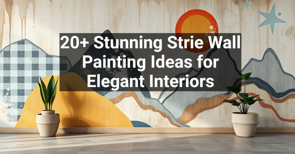 20+ Stunning Strie Wall Painting Ideas for Elegant Interiors