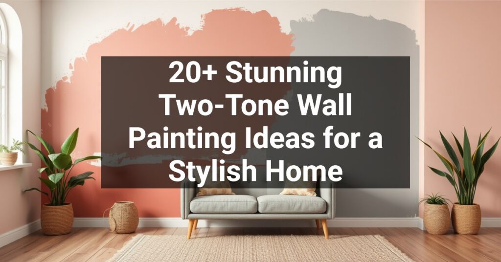 20+ Stunning Two-Tone Wall Painting Ideas for a Stylish Home