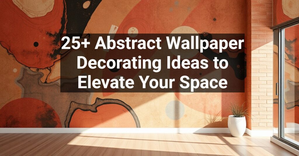 25+ Abstract Wallpaper Decorating Ideas to Elevate Your Space