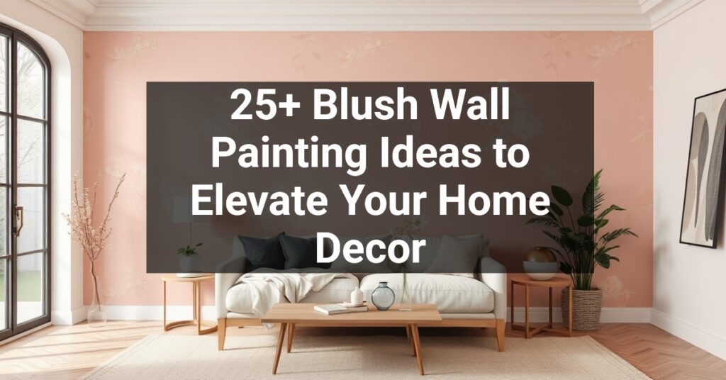 25+ Blush Wall Painting Ideas to Elevate Your Home Decor