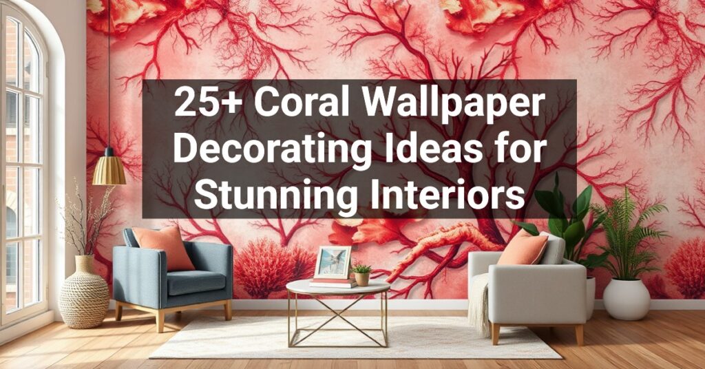 25+ Coral Wallpaper Decorating Ideas for Stunning Interiors