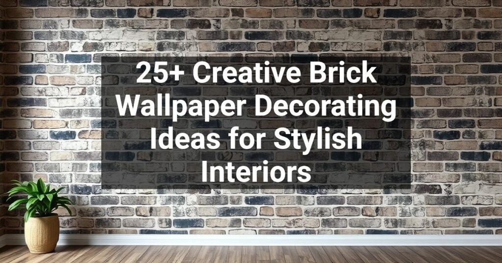 25+ Creative Brick Wallpaper Decorating Ideas for Stylish Interiors