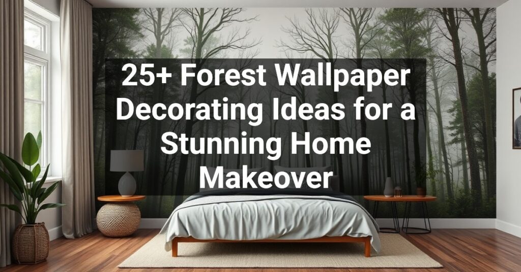 25+ Forest Wallpaper Decorating Ideas for a Stunning Home Makeover