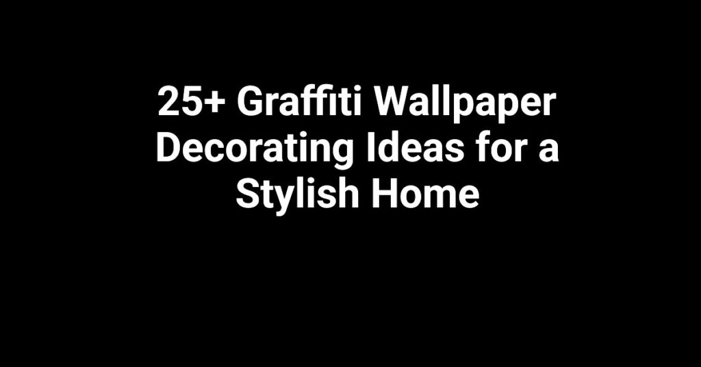 25+ Graffiti Wallpaper Decorating Ideas for a Stylish Home