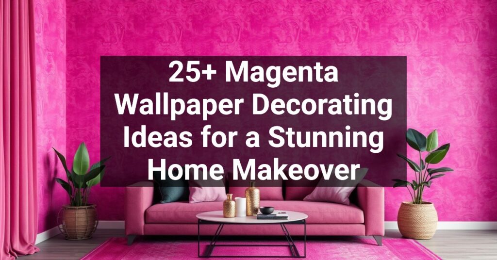 25+ Magenta Wallpaper Decorating Ideas for a Stunning Home Makeover