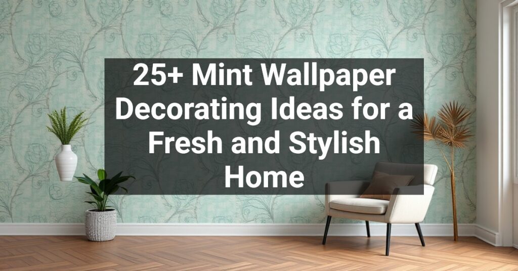 25+ Mint Wallpaper Decorating Ideas for a Fresh and Stylish Home