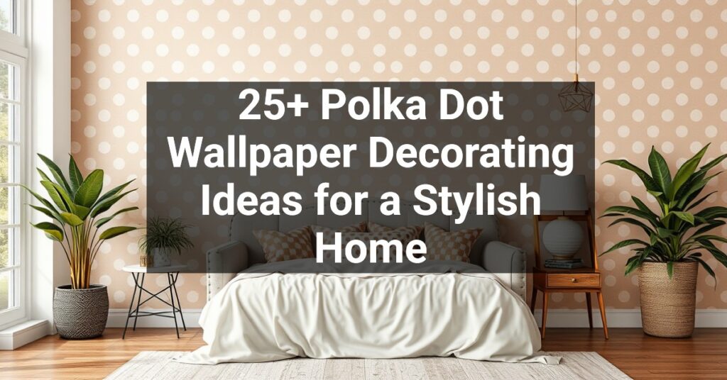 25+ Polka Dot Wallpaper Decorating Ideas for a Stylish Home