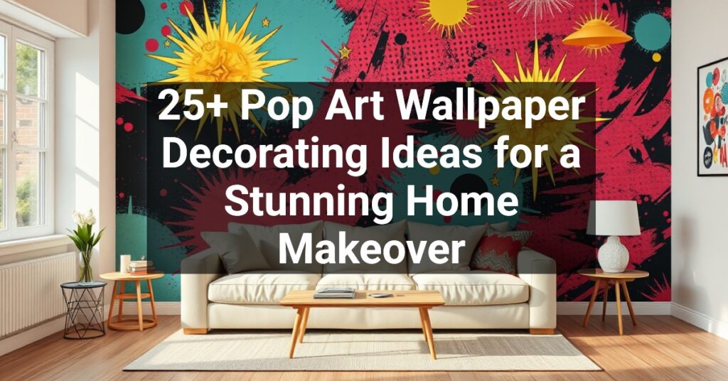 25+ Pop Art Wallpaper Decorating Ideas for a Stunning Home Makeover