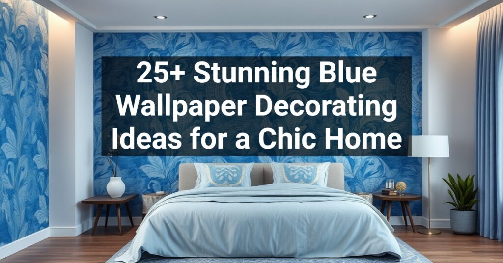 25+ Stunning Blue Wallpaper Decorating Ideas for a Chic Home