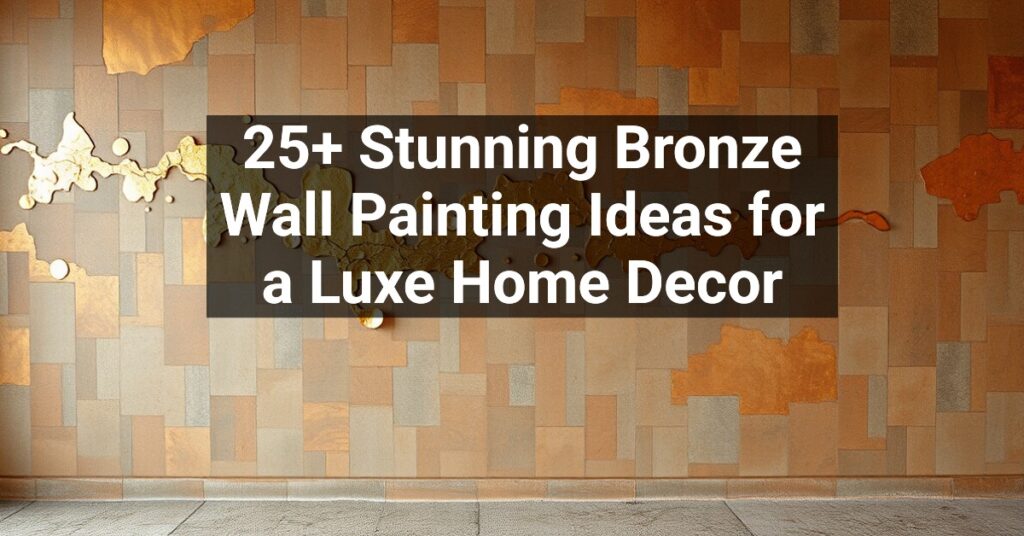 25+ Stunning Bronze Wall Painting Ideas for a Luxe Home Decor