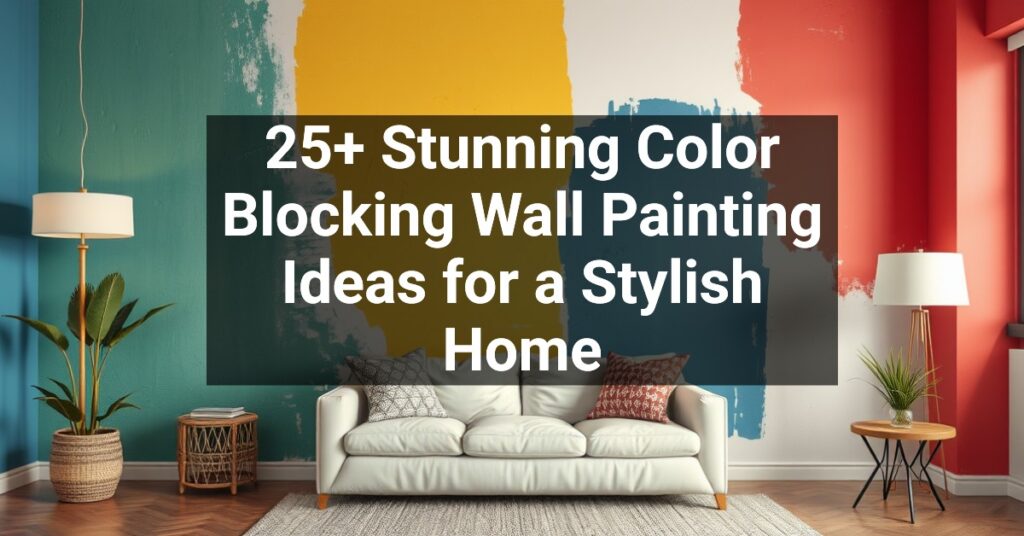 25+ Stunning Color Blocking Wall Painting Ideas for a Stylish Home