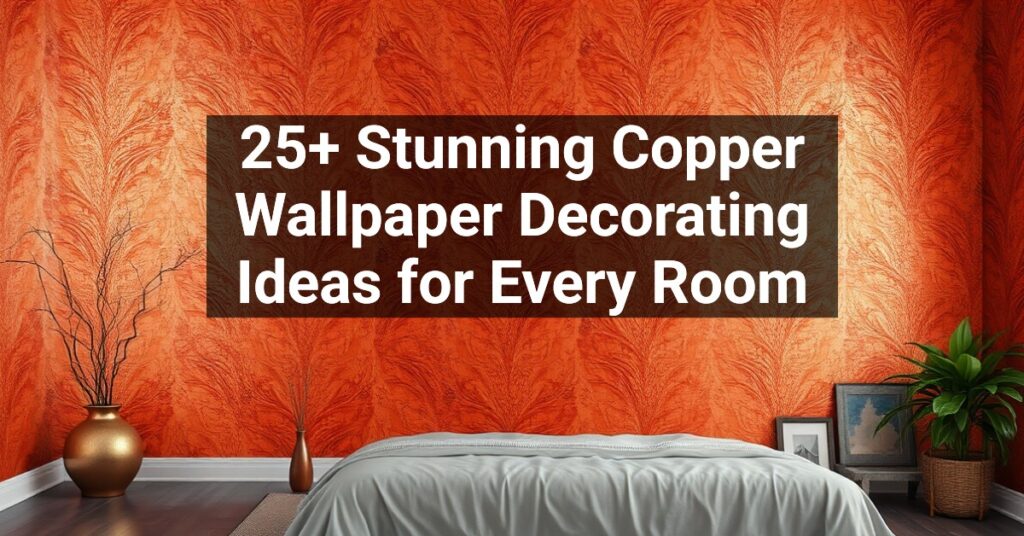 25+ Stunning Copper Wallpaper Decorating Ideas for Every Room