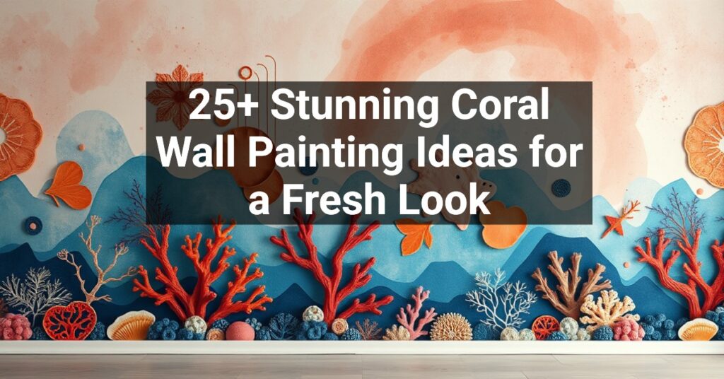 25+ Stunning Coral Wall Painting Ideas for a Fresh Look