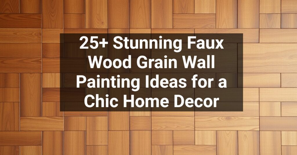 25+ Stunning Faux Wood Grain Wall Painting Ideas for a Chic Home Decor