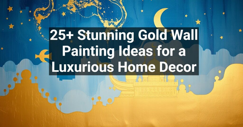 25+ Stunning Gold Wall Painting Ideas for a Luxurious Home Decor