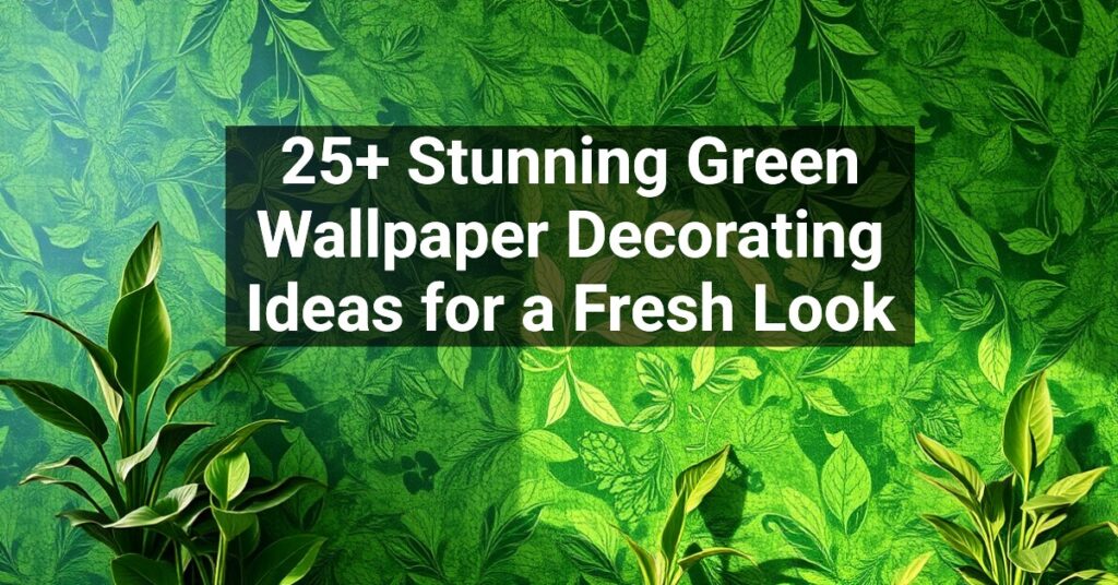 25+ Stunning Green Wallpaper Decorating Ideas for a Fresh Look