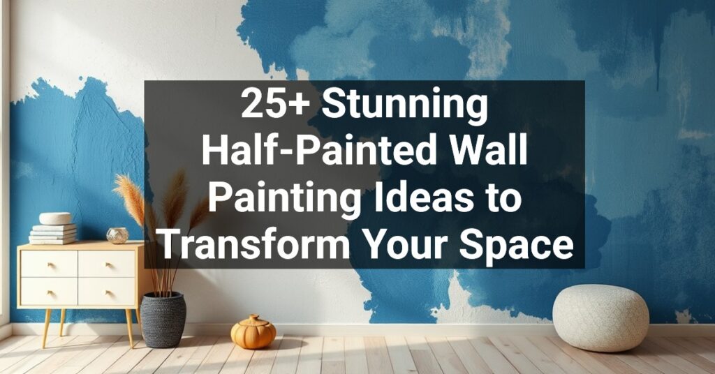 25+ Stunning Half-Painted Wall Painting Ideas to Transform Your Space